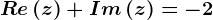 Re\left ( z \right )+Im\left ( z \right )=-2