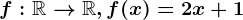 f:\mathbbR--> \mathbbR, f(x)=2x+1