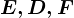E,D,F