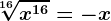 \sqrt[16]x^16=-x