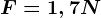 F= 1,7 N