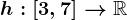 h:\left[3,7\right]-->\mathbbR