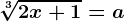 \sqrt[3]2x+1=a
