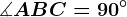 \measuredangle ABC=90^\circ