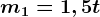 m1=1,5t