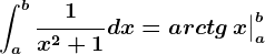 \inta^b\frac1x^2+1dx=arctg\, x \big | a^b