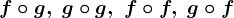 f\circ g,\;g\circ g,\;f\circ f,\;g\circ f