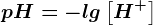 pH=-lg\left [ H^+ \right ]