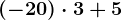 (-20)\cdot 3 +5