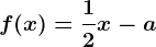 f(x)=\frac12x-a
