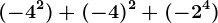 (-4^2)+(-4)^2+(-2^4)