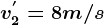 v2^'=8 m/s