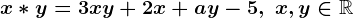 x*y=3xy+2x+ay-5, \; x,y\in\mathbbR