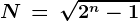N\, =\, \sqrt2^n-1
