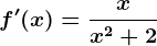 f'(x)=\fracxx^2+2