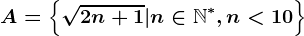 \dpi100 A=\left \ \sqrt2n+1|n\in \mathbbN^*,n< 10 \right \