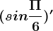 (sin\frac\Pi 6)'