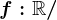 f:\mathbbR/