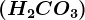 (H2CO3)