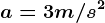 a=3m/s^2