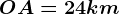 OA = 24 km