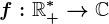 f:\mathbbR+^*-->\mathbbC