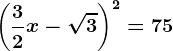 \left ( \frac32x-\sqrt3 \right )^2=75