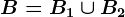 B=B1\cup B2