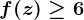 f(z)\geq 6
