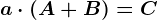 a\cdot (A+B)=C