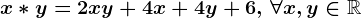 x*y=2xy+4x+4y+6,\,\forall x,y\in \mathbbR