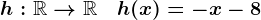 h:\mathbbR-->\mathbbR\quad h(x)=-x-8