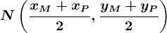 N\left ( \fracxM+xP2, \fracyM+yP2 \right )