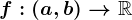 f:(a,b)--> \mathbbR