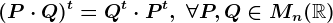 (P\cdot Q)^t=Q^t\cdot P^t, \;\forall P, Q\in Mn(\mathbbR)