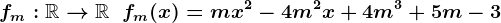 fm:\mathbbR-->\mathbbR\;\;fm(x)=m x^2 - 4 m^2 x + 4 m^3 + 5 m - 3