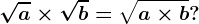 \sqrta\times \sqrtb= \sqrta\times b?