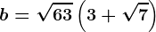 b=\sqrt63\left ( 3+\sqrt7 \right )