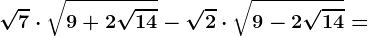 \sqrt7\cdot \sqrt9+2\sqrt14-\sqrt2\cdot \sqrt9-2\sqrt14=