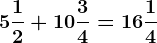 5 \frac12+10 \frac34=16\frac14