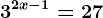 3^2x-1=27
