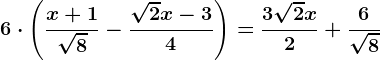 6\cdot \left ( \fracx+1\sqrt8-\frac\sqrt2x-34 \right )=\frac3\sqrt2x2+\frac6\sqrt8