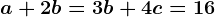 a+2b=3b+4c=16