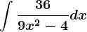 \int \frac369x^2-4dx