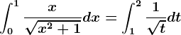 \int0^1\fracx\sqrtx^2+1dx=\int1^2\frac1\sqrttdt
