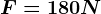 F=180 N