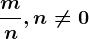 \dpi100 \fracmn , n\neq 0