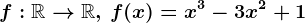 f:\mathbbR--> \mathbbR,\, f(x)=x^3-3x^2+1