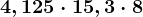 4,125 \cdot 15,3 \cdot 8