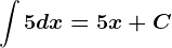 \int 5dx=5x+C